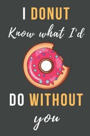 Cover of I Donut Know What I'd Do Without You