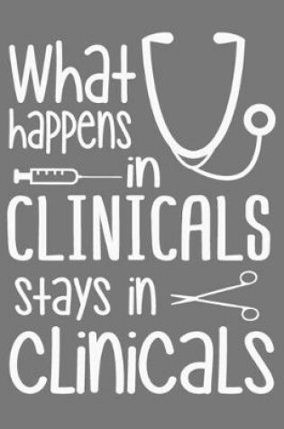 Cover of What Happens In Clinicals Stays In Clinicals