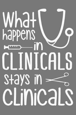 Book cover for What Happens In Clinicals Stays In Clinicals