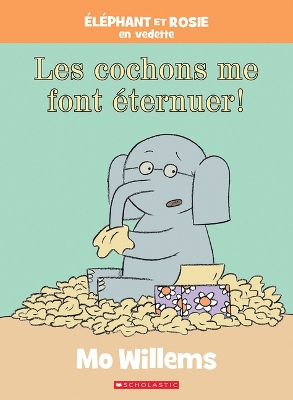 Book cover for �l�phant Et Rosie: Les Cochons Me Font �ternuer!