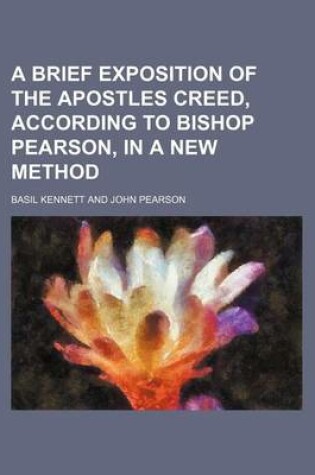 Cover of A Brief Exposition of the Apostles Creed, According to Bishop Pearson, in a New Method