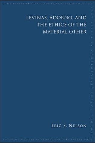 Cover of Levinas, Adorno, and the Ethics of the Material Other