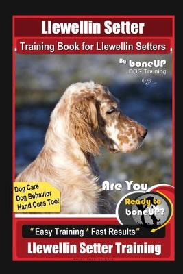 Book cover for Llewellin Setter Training Book for Llewellin Setters By BoneUP DOG Training, Dog Care, Dog Behavior, Hand Cues Too! Are You Ready to Bone Up? Easy Training * Fast Results, Llewellin Setter Training