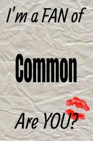 Cover of I'm a Fan of Common Are You? Creative Writing Lined Journal