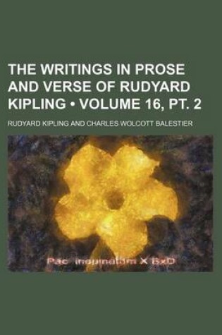 Cover of The Writings in Prose and Verse of Rudyard Kipling (Volume 16, PT. 2)