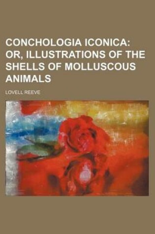 Cover of Conchologia Iconica; Or, Illustrations of the Shells of Molluscous Animals