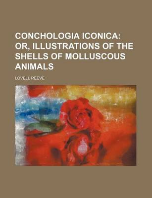 Book cover for Conchologia Iconica; Or, Illustrations of the Shells of Molluscous Animals