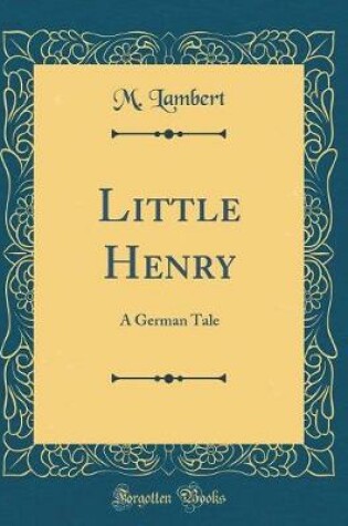 Cover of Little Henry: A German Tale (Classic Reprint)