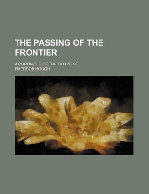 Book cover for The Passing of the Frontier (Volume 26); A Chronicle of the Old West