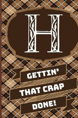 Cover of "h" Gettin'that Crap Done!