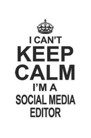 Cover of I Can't Keep Calm I'm A Social Media Editor