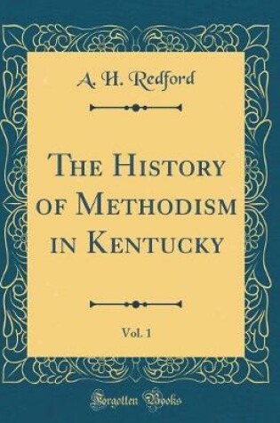 Cover of The History of Methodism in Kentucky, Vol. 1 (Classic Reprint)