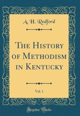 Book cover for The History of Methodism in Kentucky, Vol. 1 (Classic Reprint)