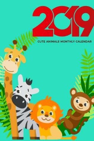 Cover of 2019 Cute Animals Monthly Calendar