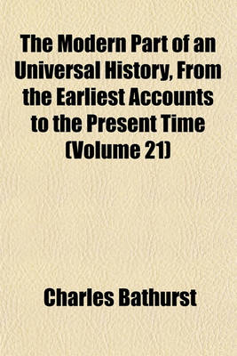 Book cover for The Modern Part of an Universal History, from the Earliest Accounts to the Present Time (Volume 21)