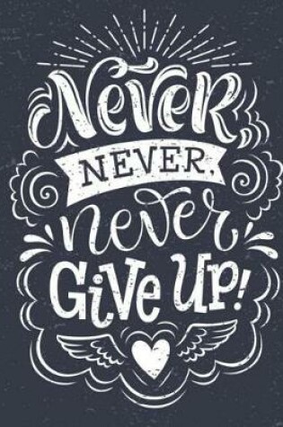 Cover of Never Give Up Motivational & Inspirational Notebook/Journal for Writing