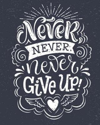 Cover of Never Give Up Motivational & Inspirational Notebook/Journal for Writing