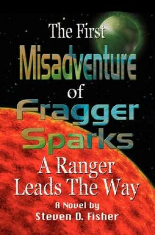 Cover of First Misadventure of Fragger Sparks: A Ranger Leads the Way
