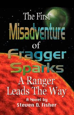 Book cover for First Misadventure of Fragger Sparks: A Ranger Leads the Way