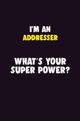 Book cover for I'M An Addresser, What's Your Super Power?