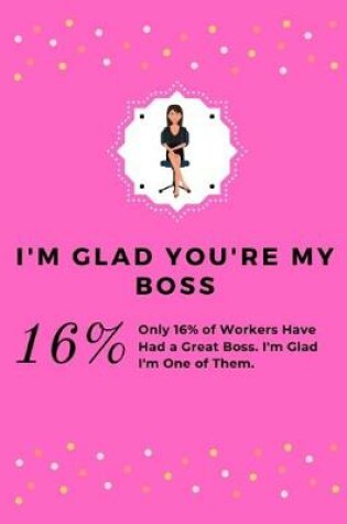 Cover of I'm Glad You're My Boss