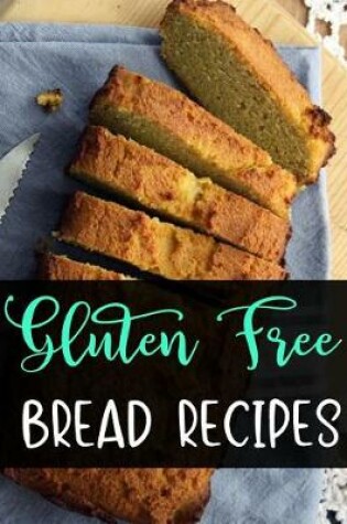 Cover of Gluten Free Bread Recipes