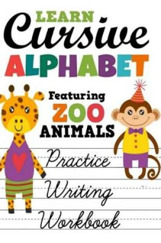 Cover of Learn Cursive Alphabet Featuring Zoo Animals Practice Writing Workbook