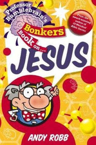 Cover of Professor Bumblebrain's Bonkers Book on Jesus