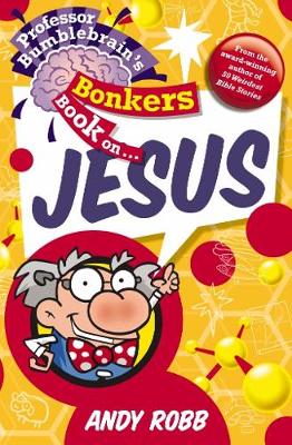 Book cover for Professor Bumblebrain's Bonkers Book on Jesus