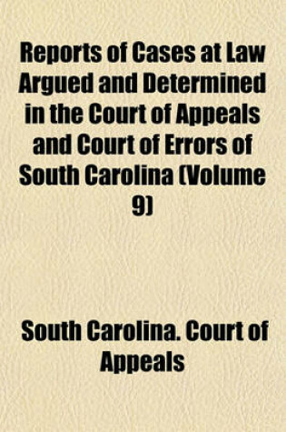 Cover of Reports of Cases at Law Argued and Determined in the Court of Appeals and Court of Errors of South Carolina Volume 9