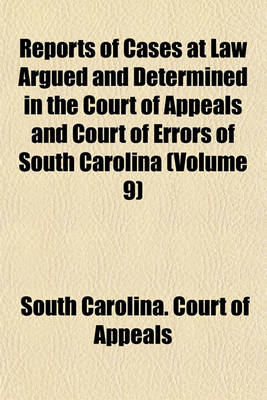 Book cover for Reports of Cases at Law Argued and Determined in the Court of Appeals and Court of Errors of South Carolina Volume 9