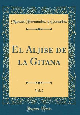 Book cover for El Aljibe de la Gitana, Vol. 2 (Classic Reprint)