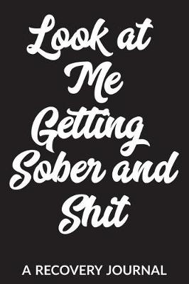 Book cover for Look at Me Getting Sober and Shit