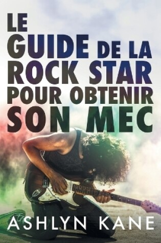 Cover of Le guide de la rock star pour obtenir son mec