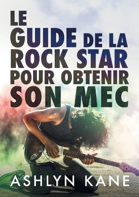 Book cover for Le guide de la rock star pour obtenir son mec
