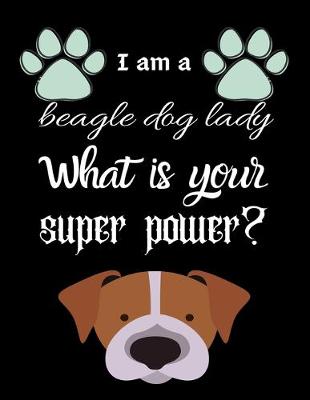 Book cover for I am a beagle dog lady What is your super power?