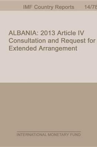 Cover of Albania: 2013 Article IV Consultation and Request for Extended Arrangement