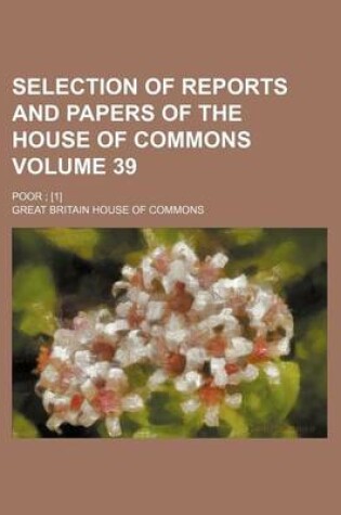 Cover of Selection of Reports and Papers of the House of Commons Volume 39; Poor; [1]