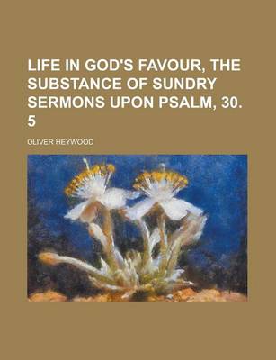 Book cover for Life in God's Favour, the Substance of Sundry Sermons Upon Psalm, 30. 5