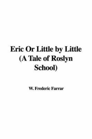 Cover of Eric or Little by Little (a Tale of Roslyn School)