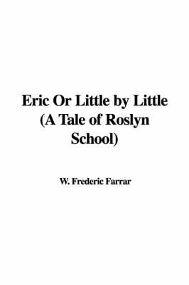 Book cover for Eric or Little by Little (a Tale of Roslyn School)