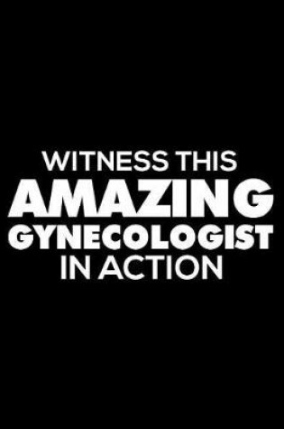 Cover of Witness This Amazing Gynecologist in Action