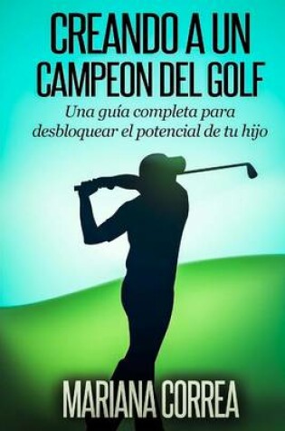 Cover of Creando a un Campeon del Golf