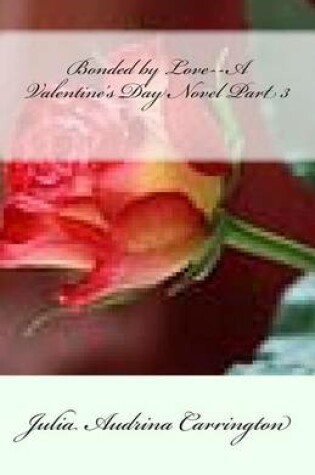 Cover of Bonded by Love--A Valentine's Day Novel Part 3