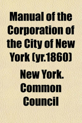 Cover of Manual of the Corporation of the City of New York (Yr.1860)