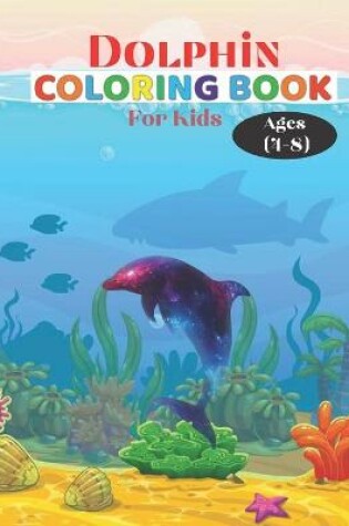 Cover of Dolphin Coloring Book For Kids Ages (4-8)