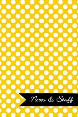 Cover of Notes & Stuff - Lined Notebook with Sunflower Yellow Polka Dot Pattern Cover