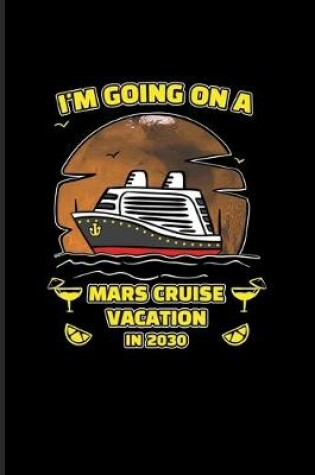 Cover of I'm Going On A Mars Cruise Vacation In 2030