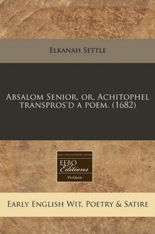 Cover of Absalom Senior, Or, Achitophel Transpros'd a Poem. (1682)