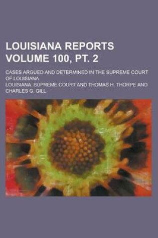 Cover of Louisiana Reports; Cases Argued and Determined in the Supreme Court of Louisiana Volume 100, PT. 2